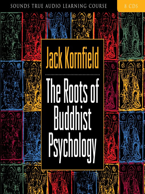 Title details for The Roots of Buddhist Psychology by Jack Kornfield, PhD - Available